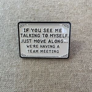 If You See Me Talking to Myself Enamel Pin - New